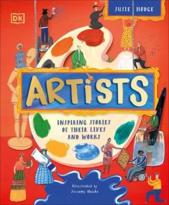 Artists: Inspiring tales of the world's most creative minds (DK ...
