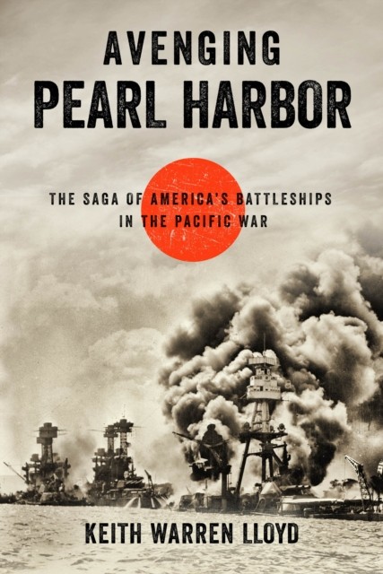 Avenging Pearl Harbor by Keith Warren Lloyd HARDBACK 9781493058662