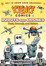 Science Comics: Robots and Drones: ..., Scott, Mairghre