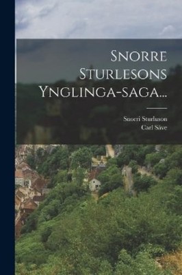 Snorri Sturluson Carl Säve Snorre Sturlesons Ynglinga-saga... (Taschenbuch)