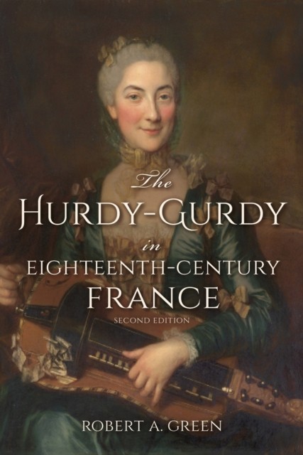 The HurdyGurdy in EighteenthCentury France Second by Robert A. Green PAPERBACK