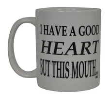 Rogue River Tactical Best Funny Coffee Mug I Have A Good Heart But This Mouth...