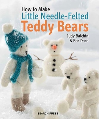 Little Needle-Felted Teddy Bears (How to M..., Roz Dace