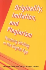 Originality, Imitation, and Plagiarism: Teaching Writing in the Digital Age