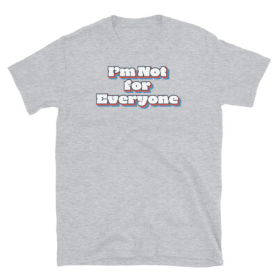I'm Not for Everyone Introvert Weird Personality Short-Sleeve Unisex T-Shirt