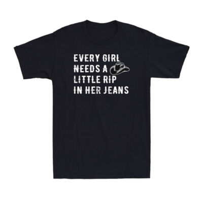Every Girl Needs A Little Rip In Her Jeans Funny Cowgirl Gift Vintage T-Shirt