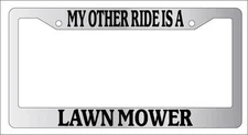 Chrome METAL License Plate Frame MY OTHER RIDE IS A LAWN MOWER Auto Accessory