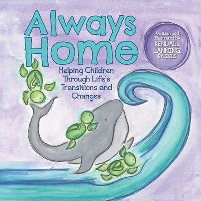 Always Home: Helping Children through Life's Transitions and Changes by Kendall