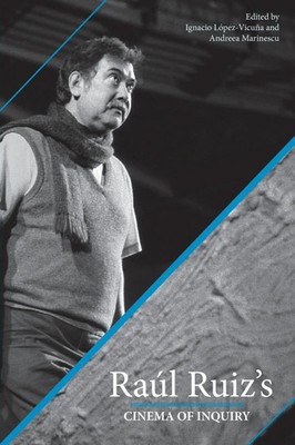 Ignacio Lopez-Vicuna (u. a.) | Raul Ruiz's Cinema of Inquiry | Taschenbuch