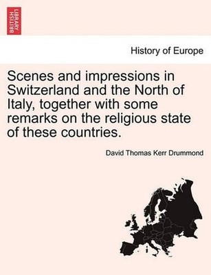 Scenes and Impressions in Switzerland and the North of Italy, Together with Some