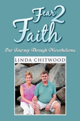 Chitwood - Fear 2 Faith  Our Journey Through Mesothelioma - New paperb - X555z