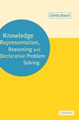 Knowledge Representation, Reasoning and Declarative Problem Solving by Chitta Ba