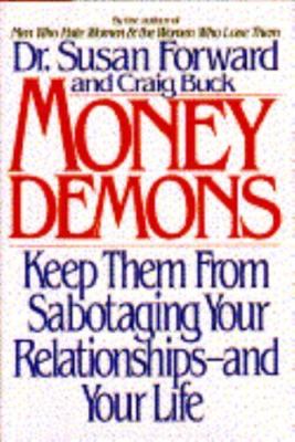 Money Demons : How to Keep Them from Sabotaging Your Relationships and Your Life