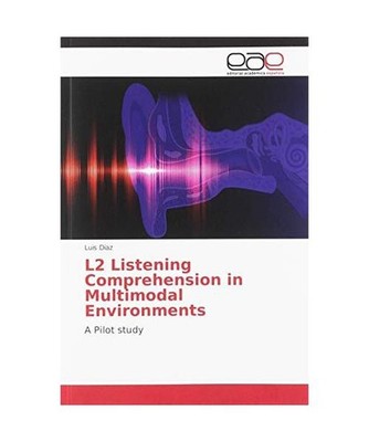 L2 Listening Comprehension in Multimodal Environments: A Pilot study: A Pilot st