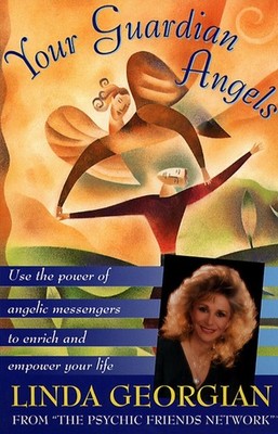 Your Guardian Angels: Use the Power of Angelic Messengers to Enrich and Empo...