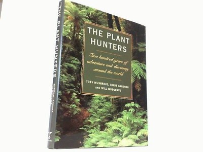 The Plant Hunters: Two Hundred Years of Discovery and Adventure Around the World