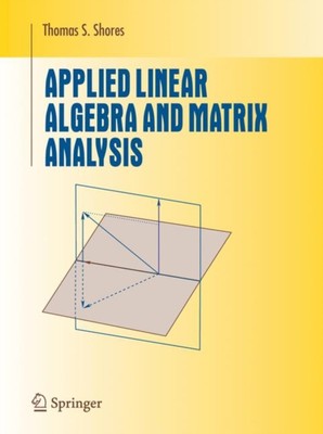 Shores - Applied Linear Algebra and Matrix Analysis - New hardback or  - X555z
