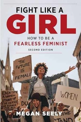 Fight Like a Girl, Second Edition: How to Be - Paperback, by Seely Megan - New h