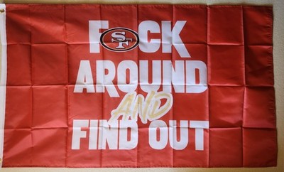 San Francisco 49ers Fuck-Around And Find Out Flag 3x5 W/ Grommets Football NFL 