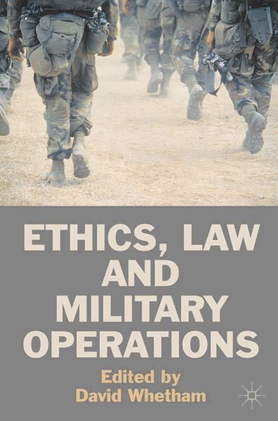 Ethics, Law and Military Operations : Normative Frameworks and the Practice o...