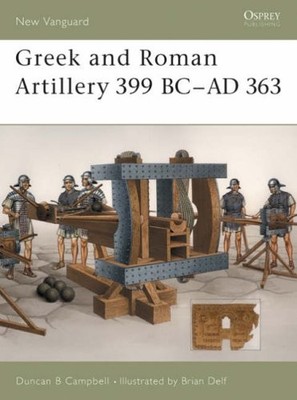 Greek and Roman Artillery 399 BC - AD 363 (New Vanguard),Duncan 