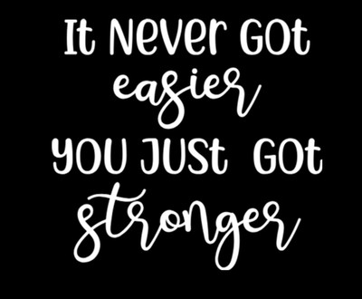 It Never Got Easier You Just Got Stronger - Vinyl Decal