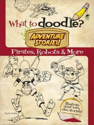 What to Doodle? Adventure Stories! Pirates Robots and More (Dover Doodle Books)