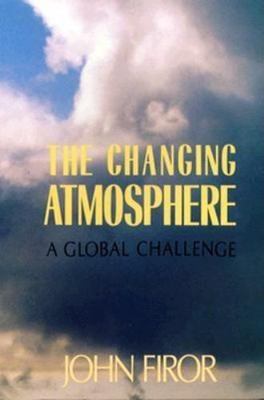The Changing Atmosphere: A Global Challenge, Firor, John, Very Good Book