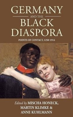 Mischa Honeck Germany and the Black Diaspora (Hardback)