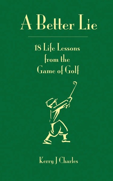 A Better Lie 18 Life Lessons From The Game Of Golf Kerry J Charles Taschenbuch-image