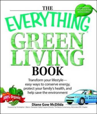 The Everything Green Living Book: Easy Ways to Conserve Energy, Protect Y - GOOD