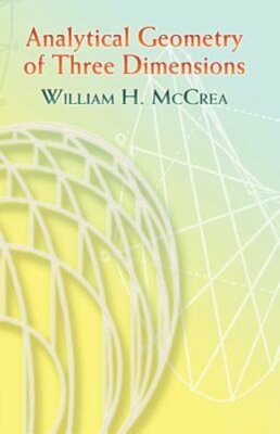 Analytical Geometry of Three Dimensions by William H McCrea: New
