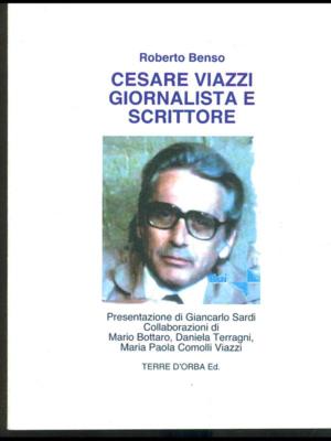 CESARE VIAZZI JOURNALIST UND SCHRIFTSTELLER BIOGRAPHIEN ROBERTO BENSO TERRE D'ORBA ED.