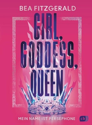 Girl, Goddess, Queen: Mein Name ist Persephone | Bea Fitzgerald | deutsch