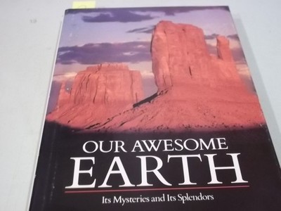 Our Awesome Earth: Its Mysteries and Its Splendors
