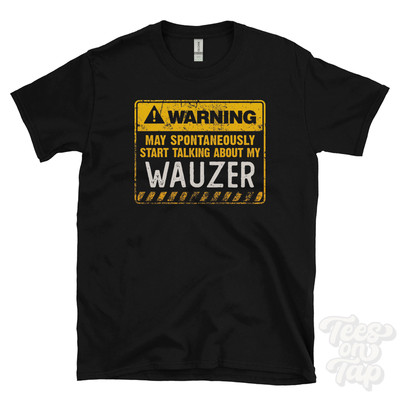 WARNING MAY SPONTANEOUSLY START TALKING ABOUT MY WAUZER T-SHIRT