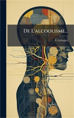 De L'alcoolisme... (Hardback or Cased Book)