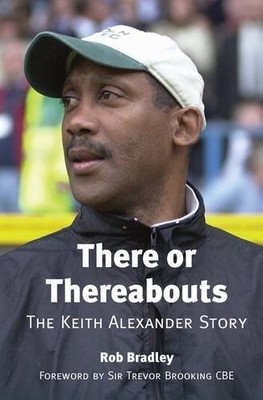 There or Thereabouts: The Keith Alexan..., Bradley, Rob