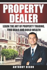 Property Dealer: Learn the art of prop... by Dixon, Anthony Paperback / softback