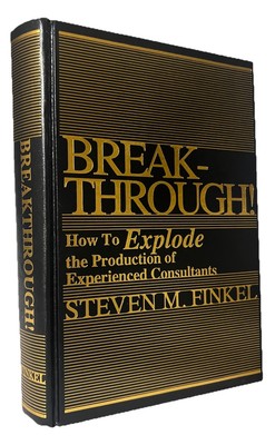 BREAK-THROUGH How To Explode The Production of Experienced Consultants by Finkel