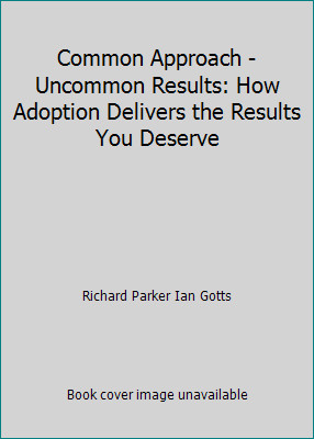 Common Approach - Uncommon Results: How Adoption Delivers the Results You...