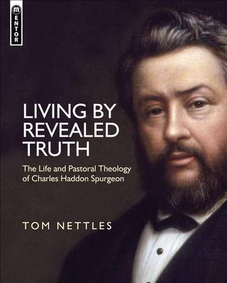 Living by Revealed Truth: The Life and Pastoral Theology of Charles Haddon ...