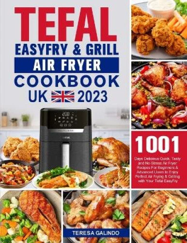 Tefal EasyFry & Grill Air Fryer UK Cookbook 2023: 1001-Day Delicious Quick, - Picture 1 of 2