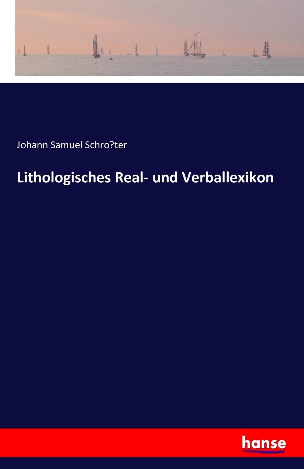 Thumbnail - Johann Samuel Schro¿ter | Lithologisches Real- Und Verballexikon |