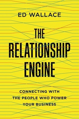 The Relationship Engine: Connecting With The People Who Powe...