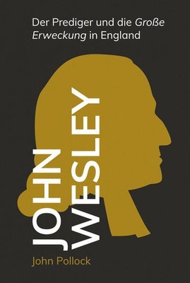 John Wesley | John Pollock | deutsch | Wesley the Preacher
