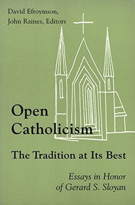 OPEN CATHOLICISM: THE TRADITION AT ITS BEST : ESSAYS IN By Gerard S. Sloyan