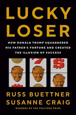 Lucky Loser: How Donald Trump Squandered His Father's Fortune and Created th...