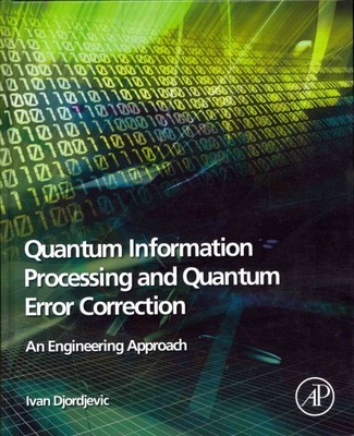 Quantum Information Processing and Quantum Error Correction : An Engineering ...