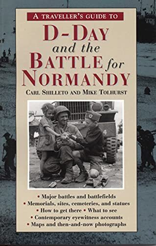 A Traveller's Guide to D-Day and the Battle for Normandy. Shilleto, Tolhurst**